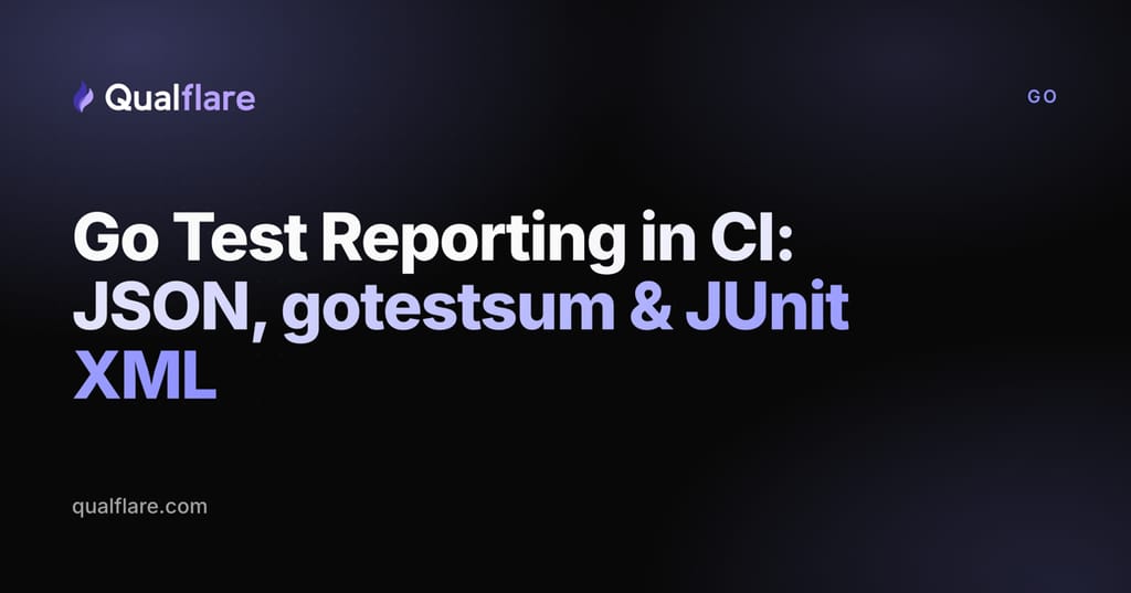 Go Test Reporting in CI: JSON, gotestsum & JUnit XML