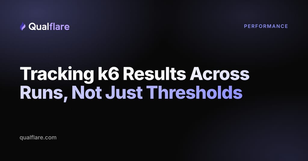 Tracking k6 Results Across Runs, Not Just Thresholds