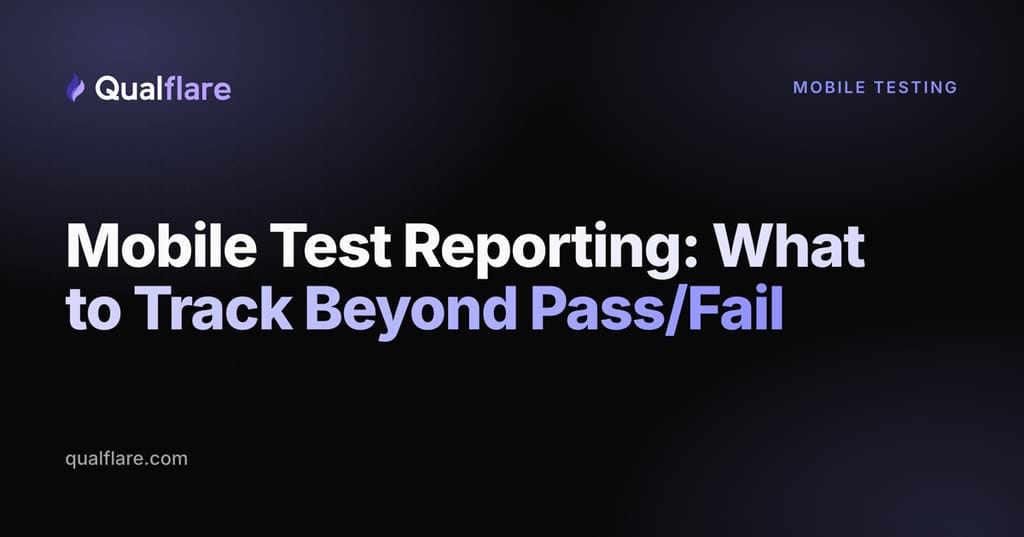 Mobile Test Reporting: What to Track Beyond Pass/Fail (2026)