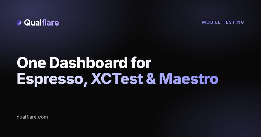One Dashboard for Espresso, XCTest & Maestro: Unifying Android + iOS Test Results (2026)