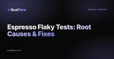 Espresso Flaky Tests: Root Causes & Fixes for Android UI Testing (2026)