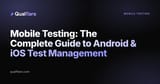 Mobile Testing: The Complete Guide to Android & iOS Test Management (2026)