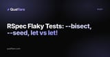 RSpec Flaky Tests: --bisect, --seed, let vs let!