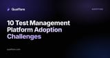 10 Test Management Platform Adoption Challenges (and How to Fix Them)