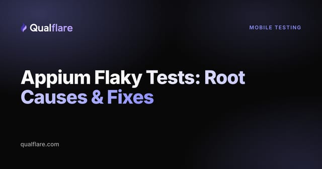 Appium Flaky Tests: Root Causes and Stable Mobile Automation (2026)