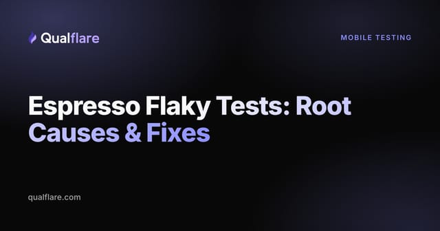 Espresso Flaky Tests: Root Causes & Fixes for Android UI Testing (2026)