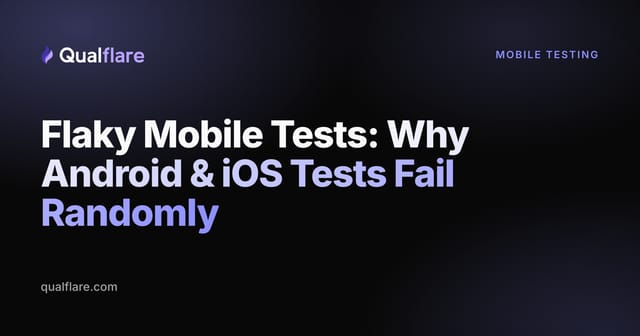 Flaky Mobile Tests: Why Android & iOS Tests Fail Randomly (2026)