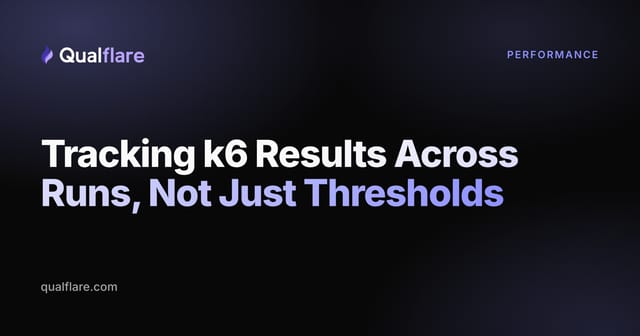 Tracking k6 Results Across Runs, Not Just Thresholds