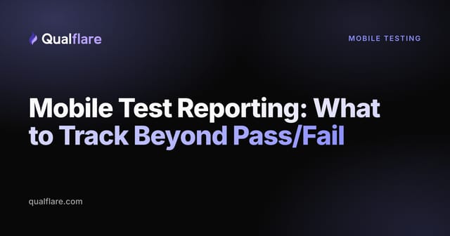 Mobile Test Reporting: What to Track Beyond Pass/Fail (2026)