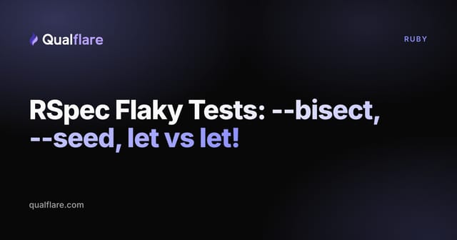 RSpec Flaky Tests: --bisect, --seed, let vs let!