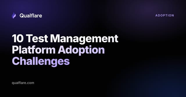 10 Test Management Platform Adoption Challenges (and How to Fix Them)